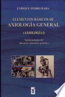 Elementos Básicos de Axiología General : Epistemología Del Discurso Valorativo Práctico