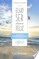 Elijo ser verdaderamente feliz. Autenticidad Sé tú mismo, Colección de autoayuda Lo mejor de ti