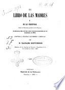 Ellibro de las madres i de las preceptoras ...