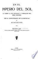 En el imperio del sol; en torno a los orígenes y formación del Perú moderno en el centenario de la batalla de Ayacucho