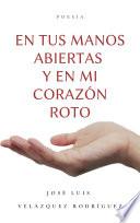 En tus abiertas y en mi corazón roto