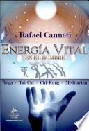 Energía vital en el hombre: Yoga, Tai-Chi, Chi-Kung, Meditación...