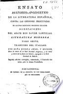 Ensayo histórico-apologético de la literatura española, contra las opiniones preocupadas de algunos escritores modernos italianos. Disertaciones del abate Don Xavier Lampillas