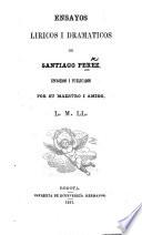Ensayos liricos i dramaticos de S. Perez, escojidos i publicados por ... L. M. Ll(éras).