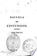 Escuela de costumbres, ó, Reflexiones morales é históricas sobre las máximas de la sabiduría ...