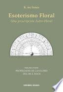Esoterismo Floral. Una prescripción Astro- Floral. Tercera Parte. Propiedades de las flores del Dr. E. Bach