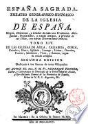 Espana Sagrada. Theatro geographico-historico de la iglesia de Espana. Origen, divisiones, y limites de todas sus provincias. Antiguedad, traslaciones, y estado antiguo, y presente de sus sillas, con varias dissertaciones criticas. Tomo 1. [-?] ... Por el R.P.M. Fr. Henrique Florez, doctor y cathedratico de Theologia de la Universidad de Alcalà, y ex-provincial de su provincia de Castilla de N.P.S. Augustin, &c