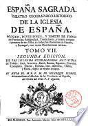 Espana Sagrada. Theatro geographico-historico de la iglesia de Espana. Origen, divisiones, y limites de todas sus provincias. Antiguedad, traslaciones, y estado antiguo, y presente de sus sillas, con varias dissertaciones criticas. Tomo 1. [-?] ... Por el R.P.M. Fr. Henrique Florez, doctor y cathedratico de Theologia de la Universidad de Alcalà, y ex-provincial de su provincia de Castilla de N.P.S. Augustin, &c