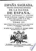 ESPAÑA SAGRADA. THEATRO GEOGRAPHICO-HISTORICO DE LA IGLESIA DE ESPAÑA. ORIGEN, DIVISIONES, Y LIMITES de todas sus Provincias. Antiguedad, Traslaciones, y estado antiguo y presente de sus Sillas, con varias Dissertaciones criticas