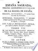 Espana Sagrada. Theatro geographico-historico de la iglesia de Espana. Origen, divisiones, y limites de todas sus provincias. Antiguedad, traslaciones, y estado antiguo y presente de sus sillas en todos los dominios de Espana, y Portugal. Con varias dissertaciones criticas, para ilustrar la historia eclesiastica de Espana. ... su autor el P.M. Fr. Henrique Florez, del orden de San Augustin ... tomo 1.[-51!
