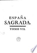 ESPAÑA SAGRADA. THEATRO GEOGRAPHICO-HISTORICO DE LA IGLESIA DE ESPAÑA. ORIGEN, DIVISIONES, Y LIMITES DE TODAS sus Provincias. Antiguedad, Traslaciones, y estado antiguo, y presente de sus Sillas, en todos los Dominios de España, y Portugal, con varias Disertaciones criticas