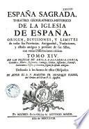 España Sagrada. Theatro geographico-historico de la iglesia de España. Origen, divisiones, y terminos de todas sus Provincias... su autor el P.M. Fr. Henrique Florez, del Orden de San Augustin ; [-Continuada por Antolin Merino, Fr. José de la Canal...[et al.]
