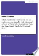 Libro Estado nutricional y su relación con las malformaciones dentales en la clínica del niño de la Universidad Jose Antonio Paéz, San Diego-Estado Carabobo, Venezuela 2012