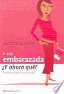 Estoy embarazada ¿y ahora qué?