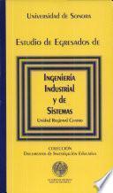 ESTUDIO DE EGRESADOS DE INGENIERIA INDUSTRIAL Y DE SISEMAS: Unidad Regional Centro. Colección: Documentos de Investigación educativa