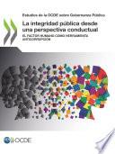 Estudios de la OCDE sobre Gobernanza Pública La integridad pública desde una perspectiva conductual El factor humano como herramienta anticorrupción