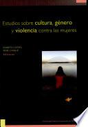 Estudios sobre cultura, género y violencia contra las mujeres