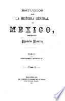 Estudios sobre la historia general de Mexico