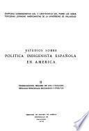 Estudios sobre política indigenista española en América: Evangelización, regimen de vida y ecología, servicios personales, encomienda y tributos