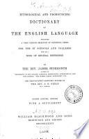 Etymological and Pronouncing Dictionary of the English Language Including a Very Copious Selection of Scientific Terms