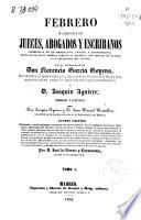 Febrero, o libreria de jueces, abogados y escribanos, comprensiva de los códigos civil, criminal y administrativo, tanto en la parte teórica como en la práctica, con arreglo en un todo a la legislación hoy vigente