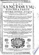 Flos sanctorum. Tercera parte. Y historia general, en que se escriven las vidas de los santos extravagantes y de varones ilustres en virtud... por el Maestro Alonso de Villegas,... en esta a ultima impression...