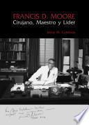 Francis D Moore Cirujano, Maestro Y Lider
