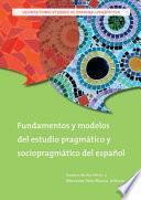 Fundamentos y modelos del estudio pragmÃ¡tico y sociopragmÃ¡tico del espaÃ±ol