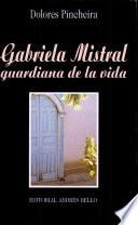 Gabriela Mistral, guardiana de la vida