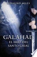 Galahad, el hijo del Santo Grial (Trilogía de Ginebra 3)