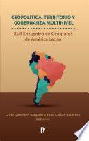 Geopolítica, territorio y gobernanza multinivel. XVII encuentro de geógrafos de América Latina