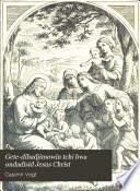 Gete-dibadjimowin Tchi Bwa Ondadisid Jesus Christ Gaie Jesus O Bimadisiwin Gaie O Nibowin ...