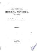 Gran biblioteca historica-Asturiana: Historia de la administración de justicia y del antigio gobierno del principado de Asturias ...