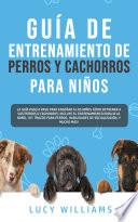 Guía de Entrenamiento de Perros y Cachorros Para Niños