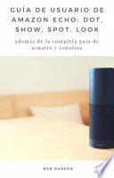 Guía de Usuario de Amazon Echo: Dot, Show, Spot, Look
