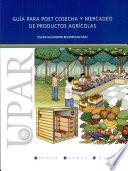 Guía para post cosecha y mercadeo de productos agrícolas