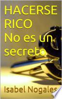 HACERSE RICO NO ES UN SECRETO