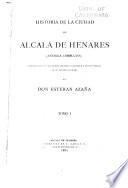Historia de la ciudad de Alcalá de Henares (antigua Compluto) ...