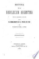 Historia de la revolución argentina desde sus precedentes coloniales hasta el derrocamiento de la tiranía en 1852