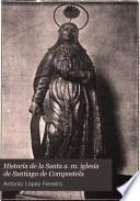 Historia de la Santa a. m. iglesia de Santiago de Compostela