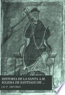 HISTORIA DE LA SANTA A.M. IGLESIA DE SANTIAGO DE COMPOSTELA