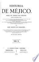 Historia de Méjico desde sus tiempos mas remotos hasta nuestros dias ...