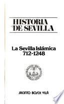 Historia de Sevilla: Jacinto Bosch Vilá. La Sevilla Islámica 712-1248