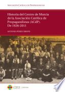 Historia del Centro de Murcia de la Asociación Católica de Propagandistas (ACdP), de 1926-2011