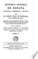 Historia General De España Compuesta, Enmendada Y Añadida Por El Padre Juan De Mariana De La Compañía De Jesus: ilustrada con notas históricas y críticas, y nuevas tablas cronológicas desde los tiempos mas antiguos hasta la muerte del Sr. Rey D. Cárlos III Por El Doctor Don José Sabau Y Blanco, Canónigo De San Isidro