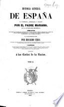Historia General de España ... con la continuacion de Miniana; completada ... por E. Chao. Enriquecida con notas historicas y criticas, etc