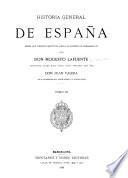 Historia general de España desde los tiempos primitivos hasta la muerte de Fernando VII