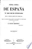 Historia general de Espana y de sus Indias, desde los tiempos mas remotos hasta nuestros dias ... Segunda edicion