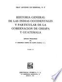 Historia general de las Indias Occidentales y particular de la gobernación de Chiapa y Guatemala