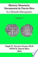 Historia Monetaria Documental de Puerto Rico (La Moneda Macuquina) Tomo V